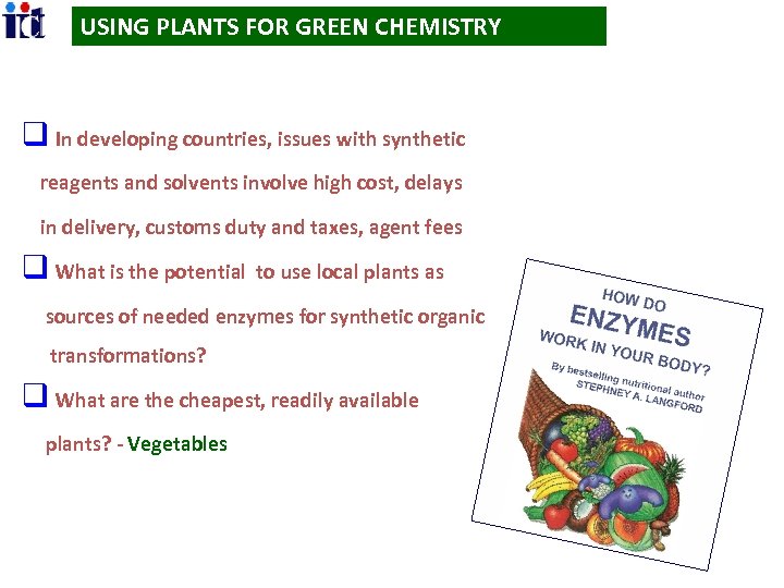 USING PLANTS FOR GREEN CHEMISTRY q In developing countries, issues with synthetic reagents and