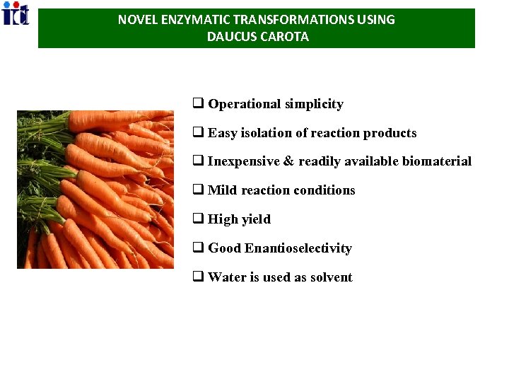 NOVEL ENZYMATIC TRANSFORMATIONS USING DAUCUS CAROTA q Operational simplicity q Easy isolation of reaction