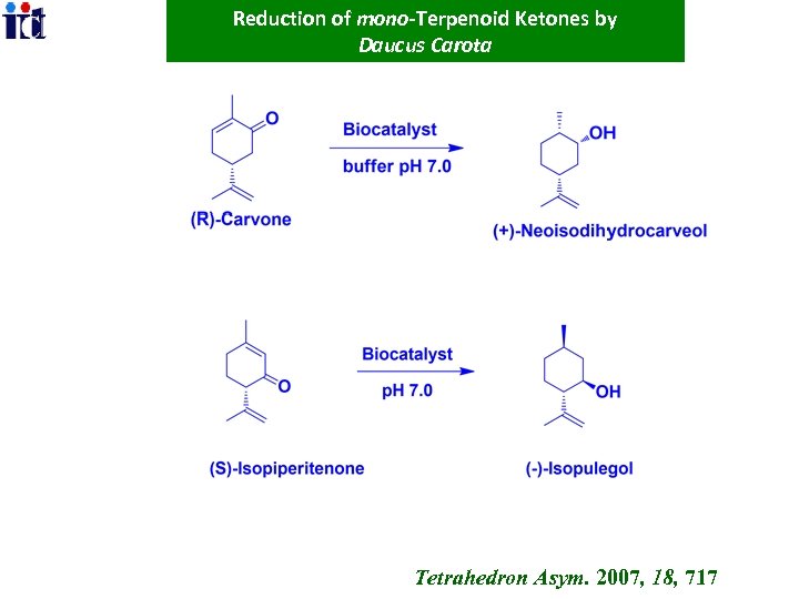 Reduction of mono-Terpenoid Ketones by Daucus Carota Tetrahedron Asym. 2007, 18, 717 