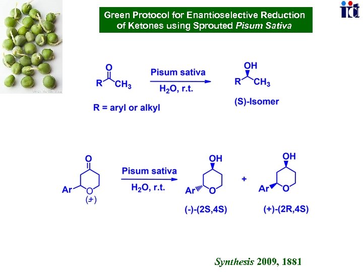 Green Protocol for Enantioselective Reduction of Ketones using Sprouted Pisum Sativa Synthesis 2009, 1881