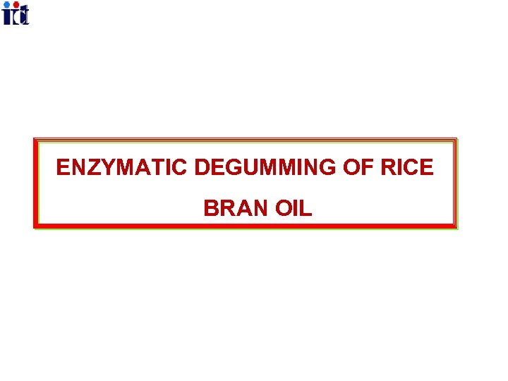 ENZYMATIC DEGUMMING OF RICE BRAN OIL 