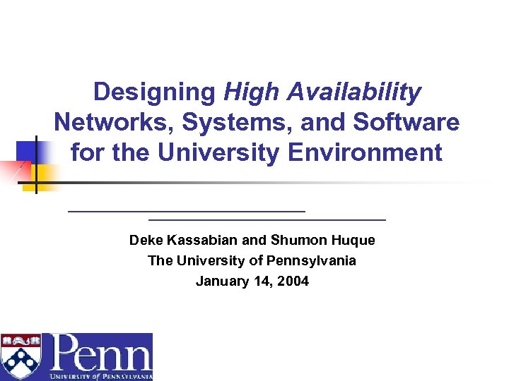 Designing High Availability Networks, Systems, and Software for the University Environment Deke Kassabian and