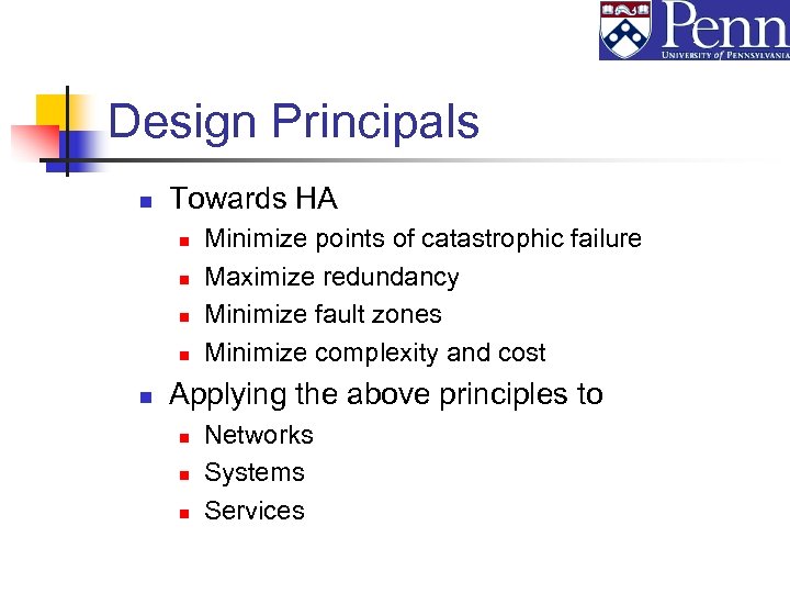 Design Principals n Towards HA n n n Minimize points of catastrophic failure Maximize