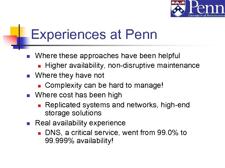 Experiences at Penn n n Where these approaches have been helpful n Higher availability,