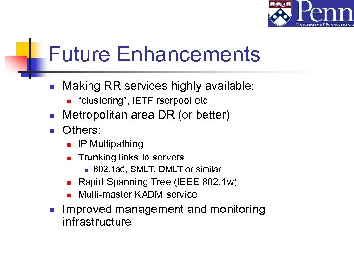 Future Enhancements n Making RR services highly available: n n n “clustering”, IETF rserpool