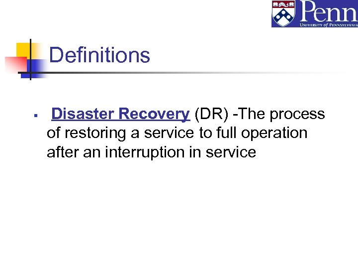 Definitions § Disaster Recovery (DR) -The process of restoring a service to full operation