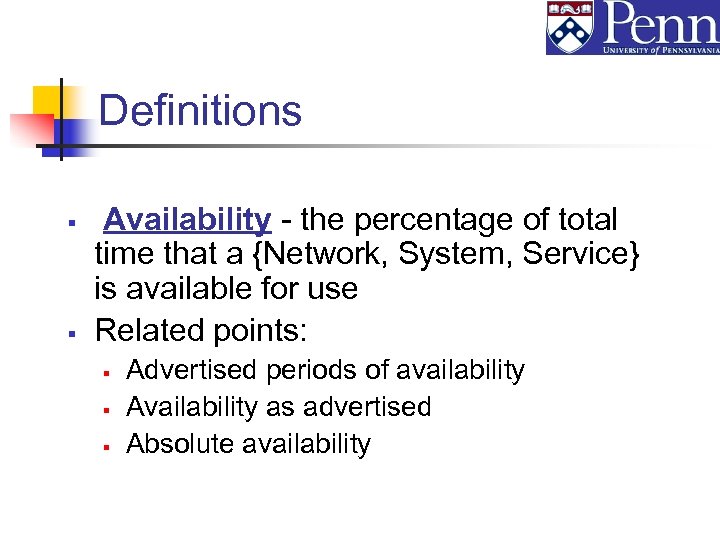 Definitions § § Availability - the percentage of total time that a {Network, System,