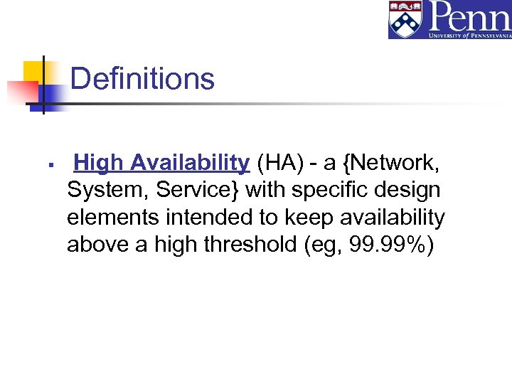 Definitions § High Availability (HA) - a {Network, System, Service} with specific design elements