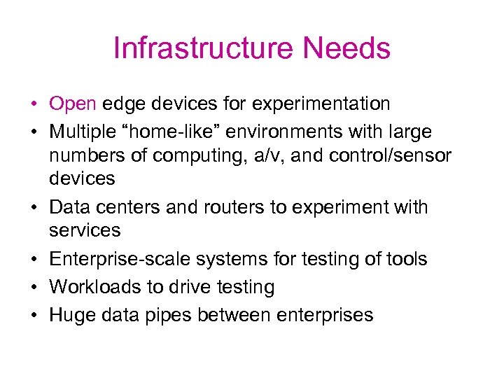 Infrastructure Needs • Open edge devices for experimentation • Multiple “home-like” environments with large