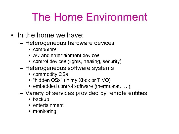 The Home Environment • In the home we have: – Heterogeneous hardware devices •