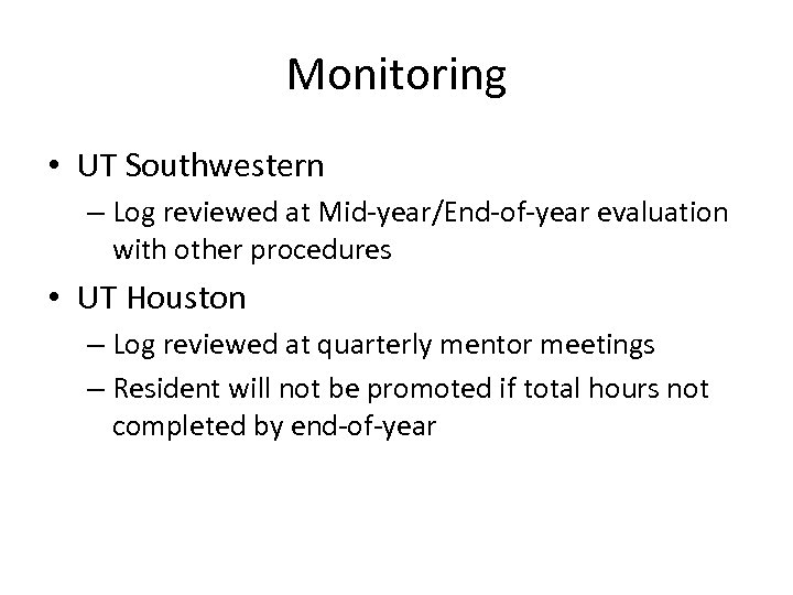 Monitoring • UT Southwestern – Log reviewed at Mid-year/End-of-year evaluation with other procedures •