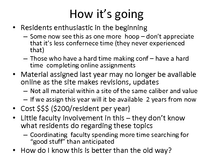 How it’s going • Residents enthusiastic in the beginning – Some now see this