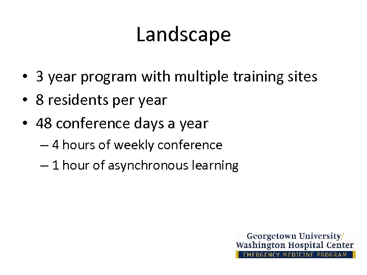 Landscape • 3 year program with multiple training sites • 8 residents per year