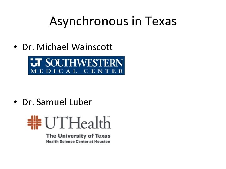 Asynchronous in Texas • Dr. Michael Wainscott • Dr. Samuel Luber 