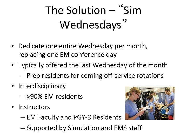 The Solution – “Sim Wednesdays” • Dedicate one entire Wednesday per month, replacing one
