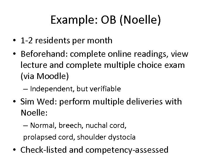 Example: OB (Noelle) • 1 -2 residents per month • Beforehand: complete online readings,