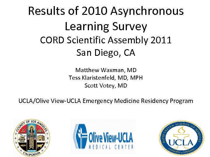 Results of 2010 Asynchronous Learning Survey CORD Scientific Assembly 2011 San Diego, CA Matthew