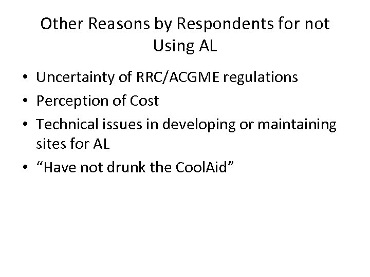 Other Reasons by Respondents for not Using AL • Uncertainty of RRC/ACGME regulations •