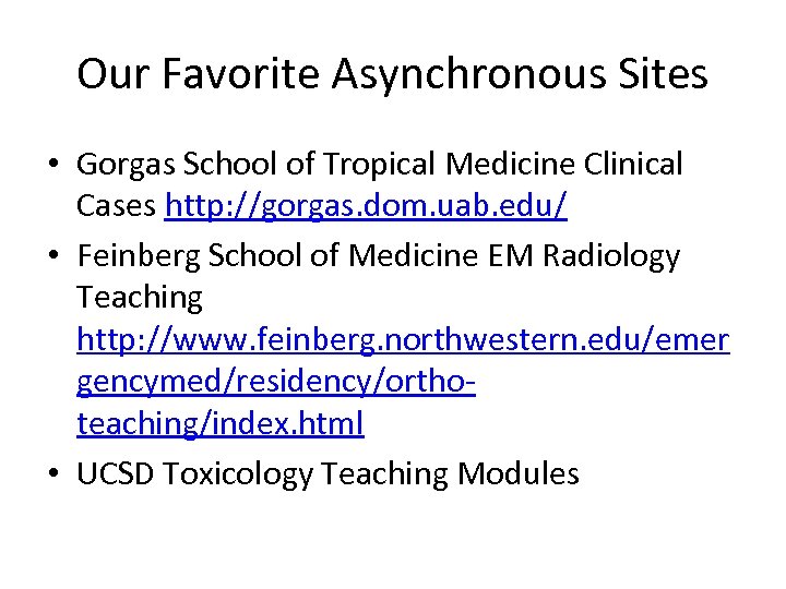 Our Favorite Asynchronous Sites • Gorgas School of Tropical Medicine Clinical Cases http: //gorgas.