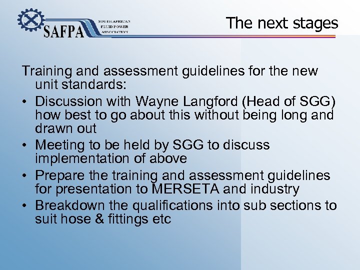 The next stages Training and assessment guidelines for the new unit standards: • Discussion
