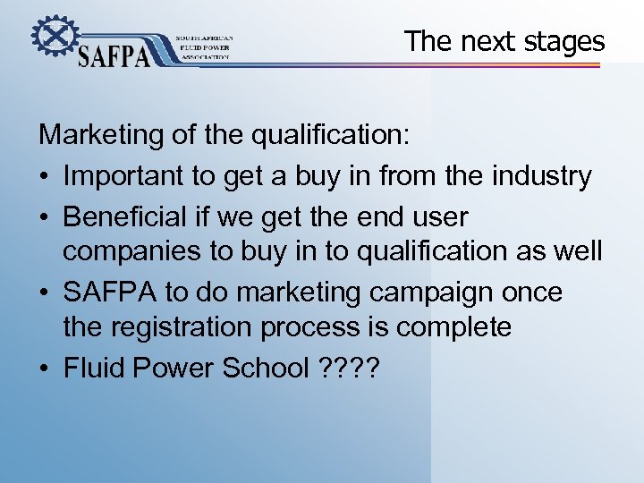 The next stages Marketing of the qualification: • Important to get a buy in