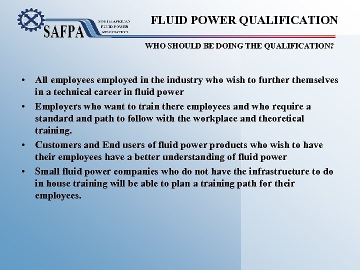 FLUID POWER QUALIFICATION WHO SHOULD BE DOING THE QUALIFICATION? • All employees employed in