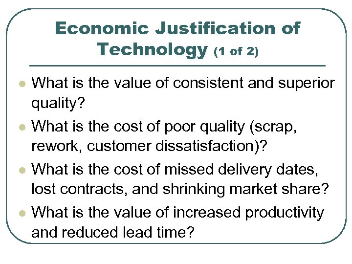 Economic Justification of Technology (1 of 2) l l What is the value of