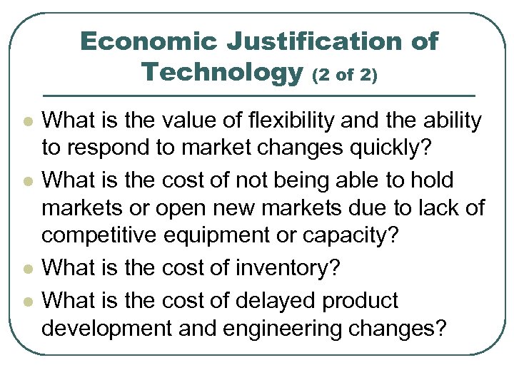 Economic Justification of Technology (2 of 2) l l What is the value of