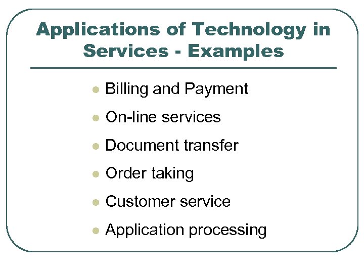Applications of Technology in Services - Examples l Billing and Payment l On-line services