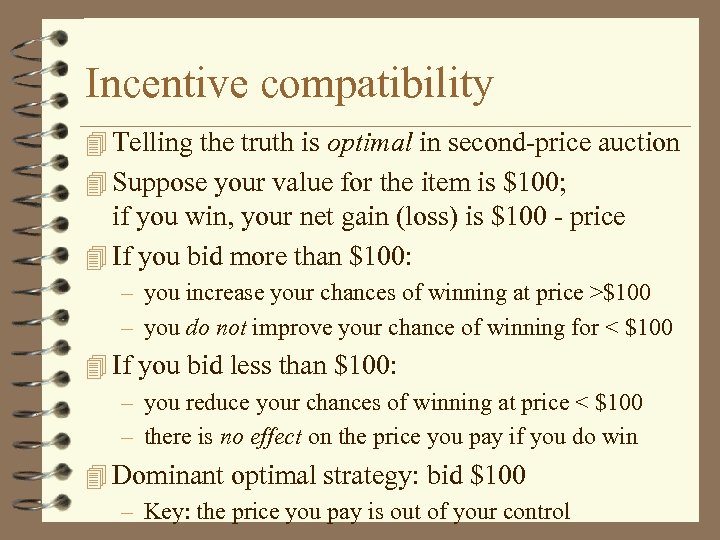 Incentive compatibility Telling the truth is optimal in second-price auction Suppose your value for