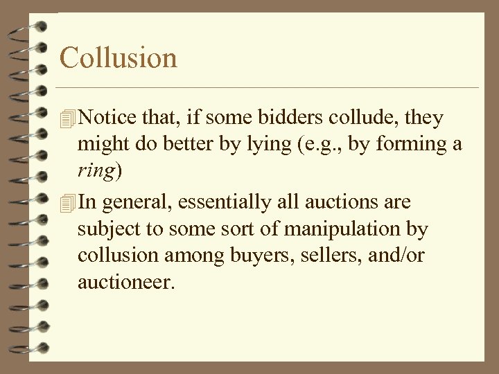 Collusion Notice that, if some bidders collude, they might do better by lying (e.