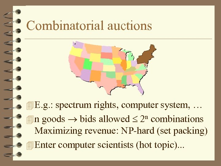 Combinatorial auctions E. g. : spectrum rights, computer system, … n goods bids allowed