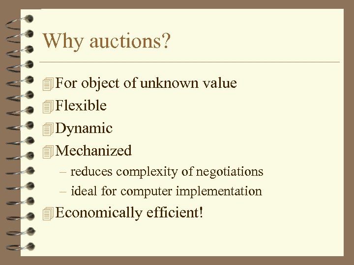 Why auctions? For object of unknown value Flexible Dynamic Mechanized – reduces complexity of