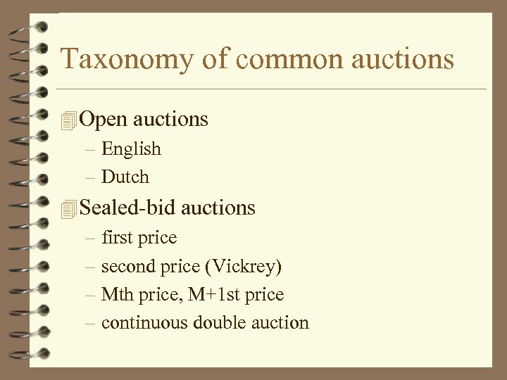 Taxonomy of common auctions Open auctions – English – Dutch Sealed-bid auctions – first