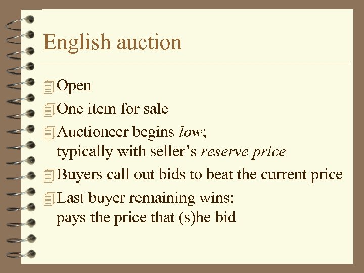 English auction Open One item for sale Auctioneer begins low; typically with seller’s reserve