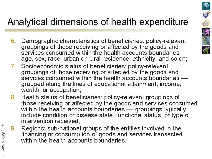 Analytical dimensions of health expenditure Dr. Shahram Yazdani 6. Demographic characteristics of beneficiaries: policy-relevant