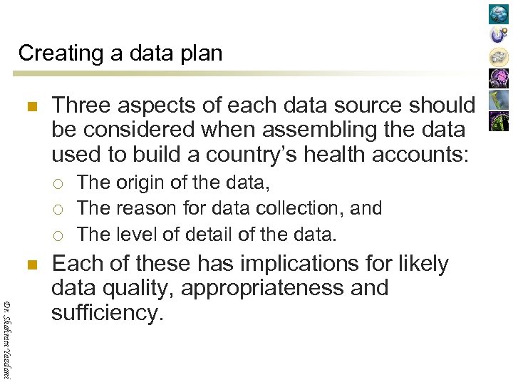 Creating a data plan n Three aspects of each data source should be considered