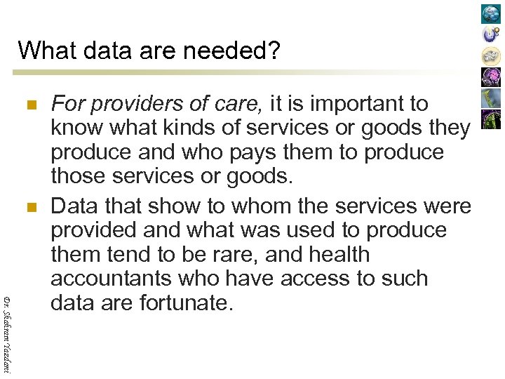 What data are needed? n n Dr. Shahram Yazdani For providers of care, it