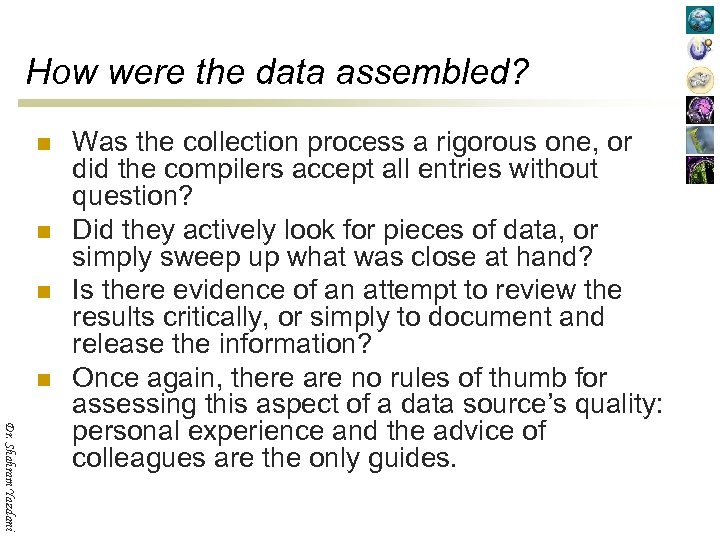 How were the data assembled? n n Dr. Shahram Yazdani Was the collection process