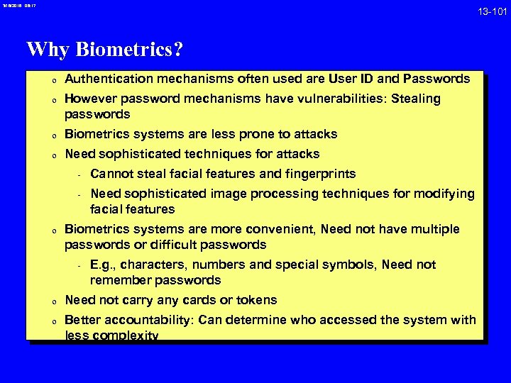 3/18/2018 08: 17 13 -101 Why Biometrics? 0 Authentication mechanisms often used are User