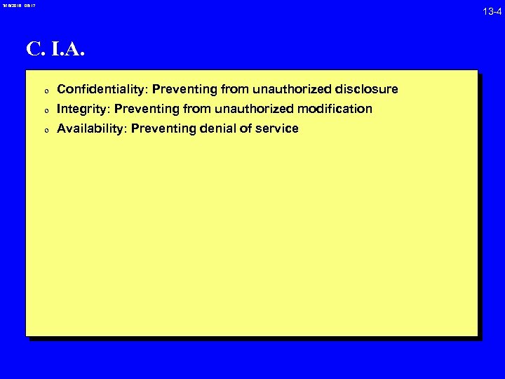 3/18/2018 08: 17 C. I. A. 0 Confidentiality: Preventing from unauthorized disclosure 0 Integrity: