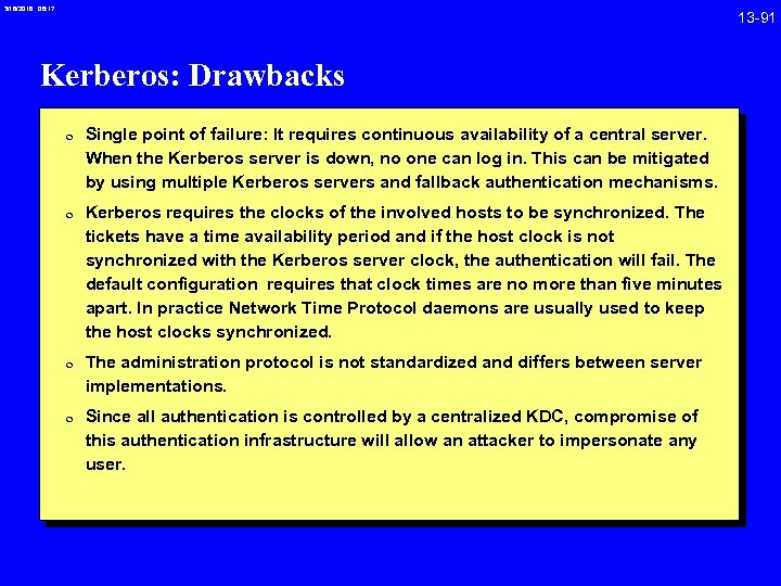3/18/2018 08: 17 Kerberos: Drawbacks 0 Single point of failure: It requires continuous availability