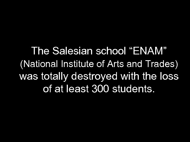 The Salesian school “ENAM” (National Institute of Arts and Trades) was totally destroyed with