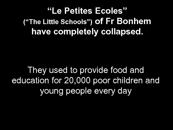 “Le Petites Ecoles” (“The Little Schools”) of Fr Bonhem have completely collapsed. They used