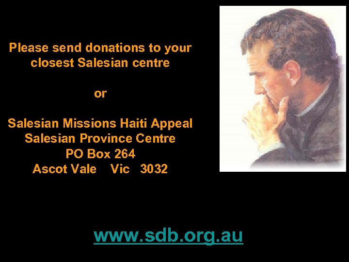 Please send donations to your closest Salesian centre or Salesian Missions Haiti Appeal Salesian