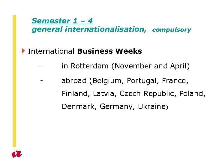 Semester 1 – 4 general internationalisation, compulsory 4 International Business Weeks - in Rotterdam