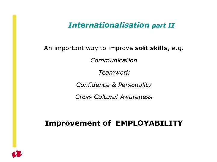 Internationalisation part II An important way to improve soft skills, e. g. Communication Teamwork