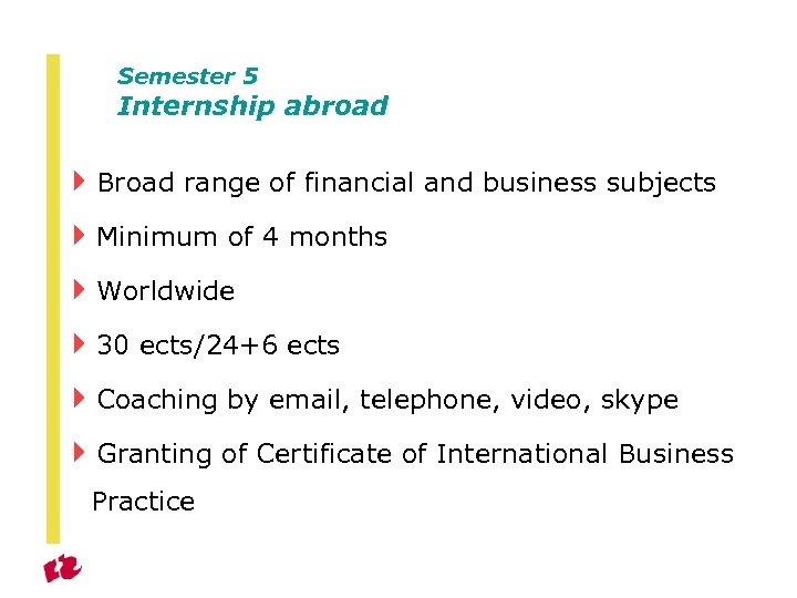 Semester 5 Internship abroad 4 Broad range of financial and business subjects 4 Minimum
