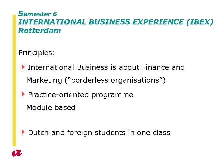 Semester 6 INTERNATIONAL BUSINESS EXPERIENCE (IBEX) Rotterdam Principles: 4 International Business is about Finance