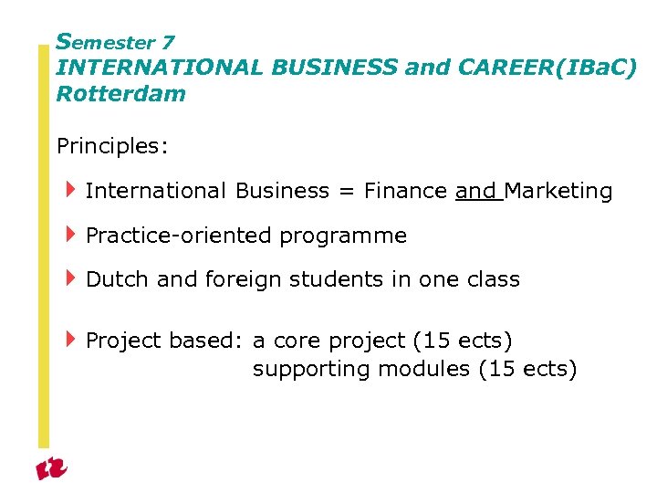 Semester 7 INTERNATIONAL BUSINESS and CAREER(IBa. C) Rotterdam Principles: 4 International Business = Finance